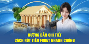 Hướng dẫn chi tiết cách rút tiền F8BET nhanh chóng
