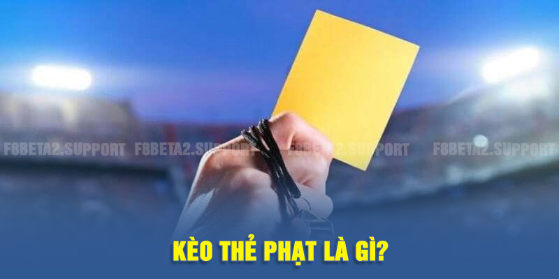 Kèo thẻ phạt là gì?