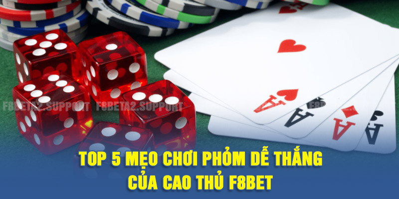 TOP 5 mẹo chơi Phỏm dễ thắng của cao thủ F8BET